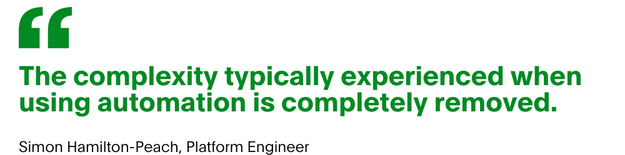 Quote from Simon Hamilton-Peach, Platform engineer: "The complexity typically experienced when using automation is completely removed."